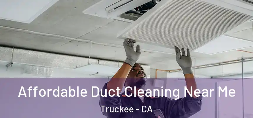 Affordable Duct Cleaning Near Me Truckee - CA