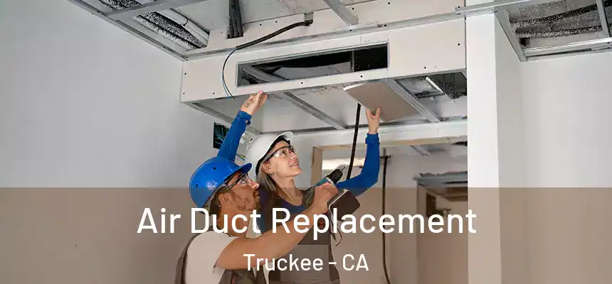 Air Duct Replacement Truckee - CA