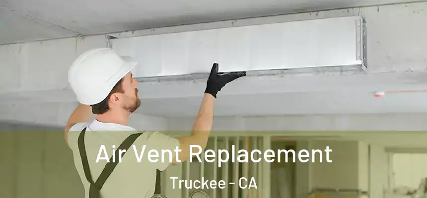 Air Vent Replacement Truckee - CA