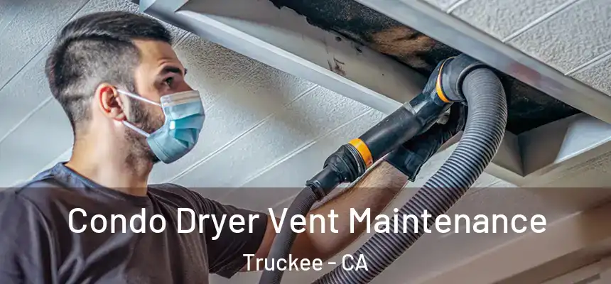 Condo Dryer Vent Maintenance Truckee - CA