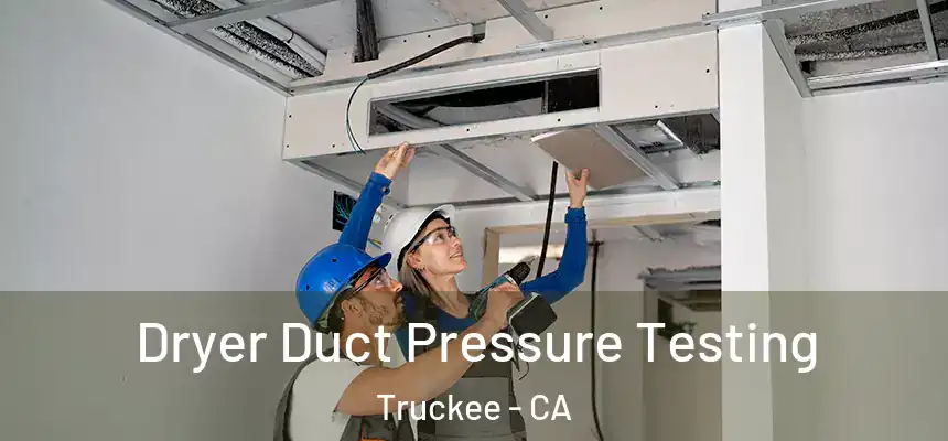 Dryer Duct Pressure Testing Truckee - CA
