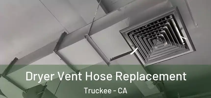  Dryer Vent Hose Replacement Truckee - CA