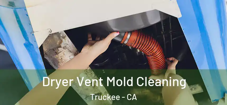 Dryer Vent Mold Cleaning Truckee - CA
