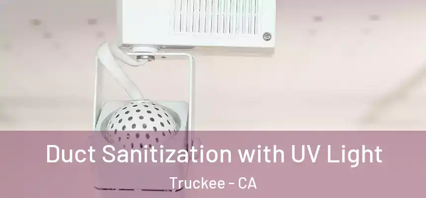 Duct Sanitization with UV Light Truckee - CA