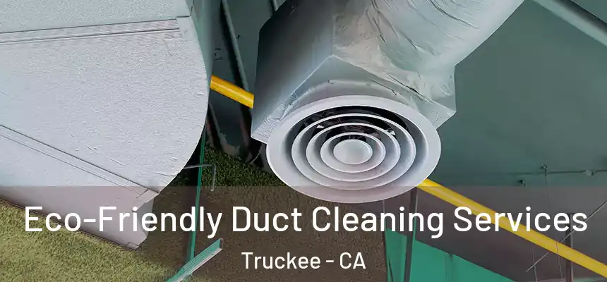  Eco-Friendly Duct Cleaning Services Truckee - CA