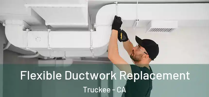  Flexible Ductwork Replacement Truckee - CA