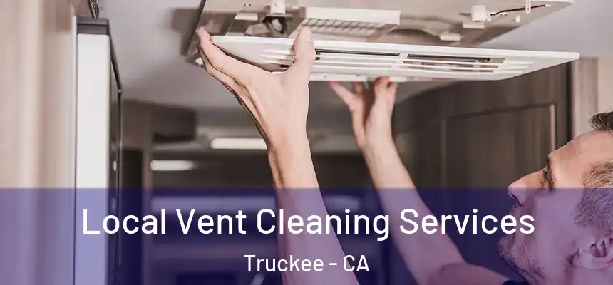 Local Vent Cleaning Services Truckee - CA