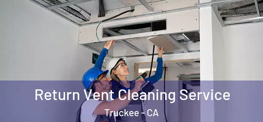 Return Vent Cleaning Service Truckee - CA