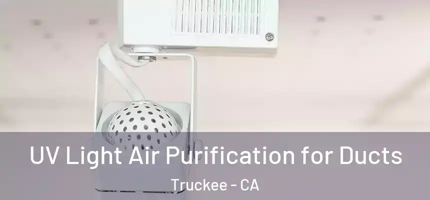 UV Light Air Purification for Ducts Truckee - CA