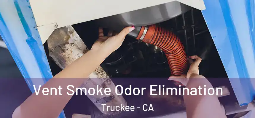 Vent Smoke Odor Elimination Truckee - CA