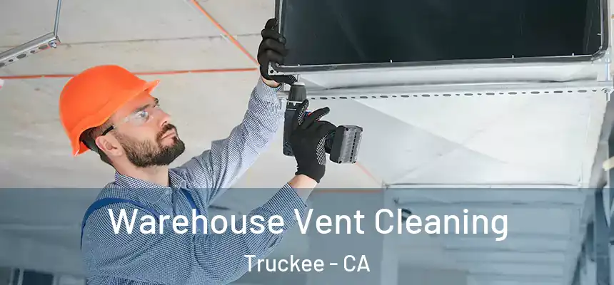 Warehouse Vent Cleaning Truckee - CA